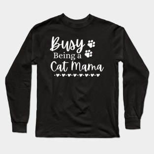 Busy Being A Cat Mama. Funny Cat Mom Quote. Long Sleeve T-Shirt